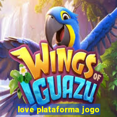 love plataforma jogo